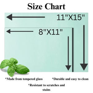 May include: Size chart for a cutting board made from tempered glass. The board is available in two sizes: 11 inches by 15 inches and 8 inches by 11 inches. The cutting board is resistant to scratches and stains and is easy to clean.