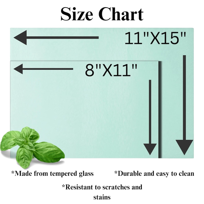 May include: Size chart for a cutting board made from tempered glass. The board is available in two sizes: 11 inches by 15 inches and 8 inches by 11 inches. The cutting board is resistant to scratches and stains and is easy to clean.
