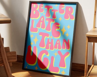 Better Late Than Ugly, Chic Affirmation Poster, Preppy Dorm Decor, Makeup Quotes, Funny Poster, Trendy Bathroom Decor, Girly College Decor