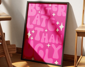 Better Late Than Ugly Print, Girl Room Decor, Trendy Wall Art, Bedroom Decor, Funny Wall Decor, Makeup Quotes, Gift For Her, Hot Pink Print