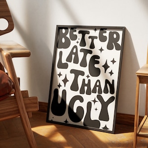 Better Late Than Ugly Print, Girl Room Decor, Trendy Wall Art, Bedroom Decor, Funny Wall Decor, Makeup Quotes, Gift For Her, Black and White