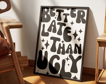 Better Late Than Ugly Print, Girl Room Decor, Trendy Wall Art, Bedroom Decor, Funny Wall Decor, Makeup Quotes, Gift For Her, Black and White
