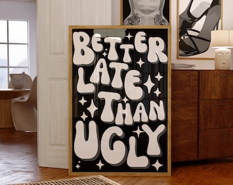 Black White Print, Better Late Than Ugly Print, Girl Room Decor, Trendy Wall Art, Bedroom Decor, Funny Wall Decor,Makeup Quotes,Gift For Her