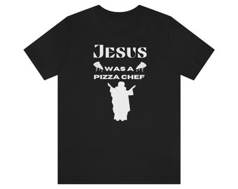 Jesus Was a pizza Chef Funny Shirt Humorous Design T-Shirt Shirt Unisex Jersey Shirt Shirt for Cook Chef Culinary Arts