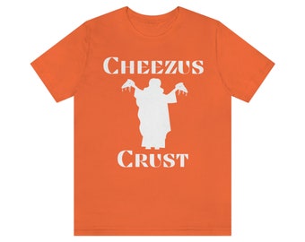Cheezus Crust Cheese Jesus Humor Pizza Shirt funny tshirt sassy humor Design T-Shirt Shirt Unisex Jersey Short Sleeve Tee