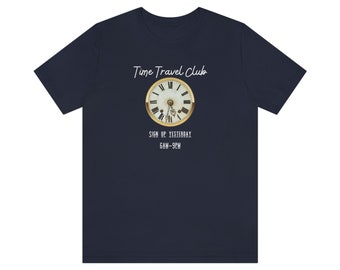Time Travel Club Traveler Funny Quotes T-Shirt Shirt Unisex Jersey Shirt Signup Yesterday