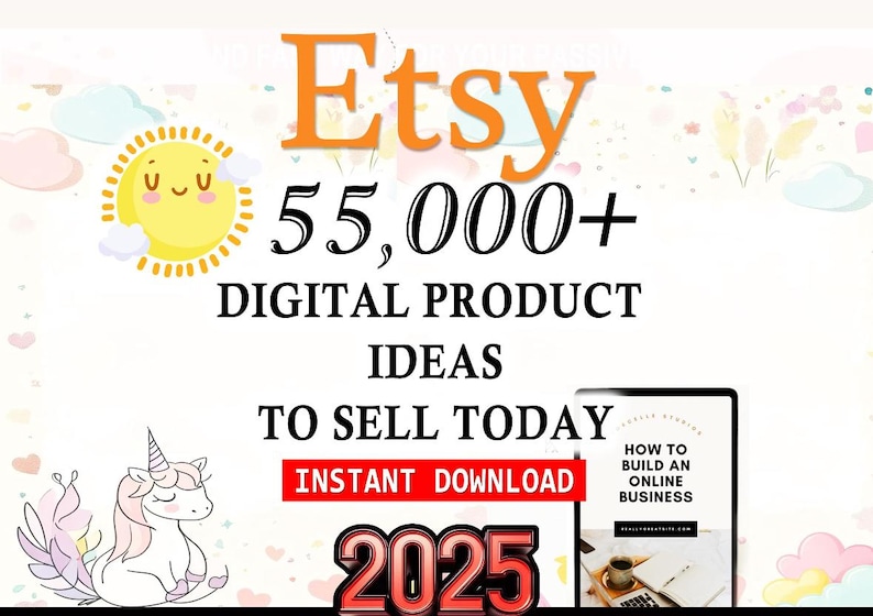 May include: A colorful graphic with a sun, a unicorn, and a book cover. The graphic says "Etsy 55,000+ Digital Product Ideas To Sell Today Instant Download 2025" and "How to Build an Online Business".