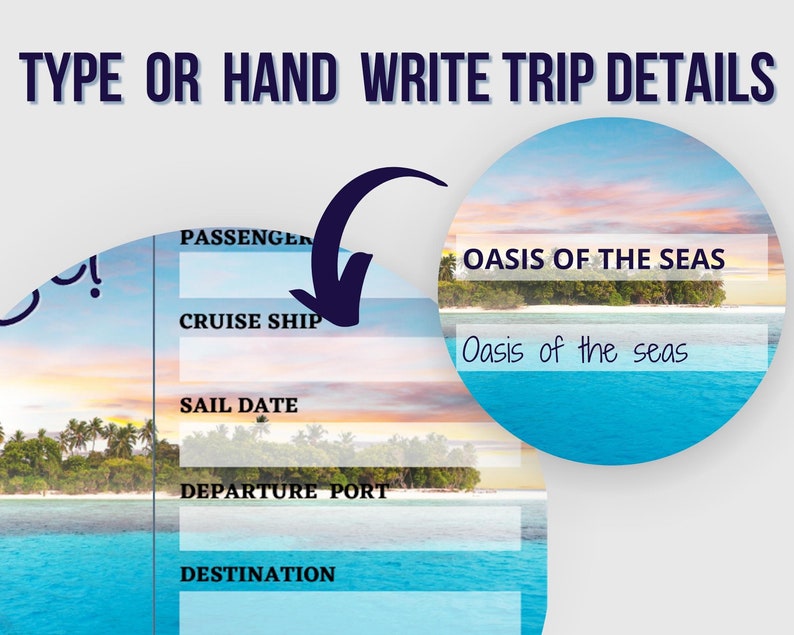 May include: A cruise ship itinerary with the text "TYPE OR HAND WRITE TRIP DETAILS" at the top. The cruise ship name is "OASIS OF THE SEAS" and the text "Oasis of the seas" is written below. The itinerary has fields for passenger, cruise ship, sail date, departure port, and destination.