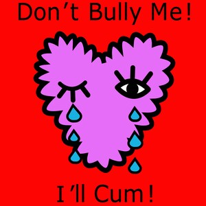 Bully mich nicht I'll Cum