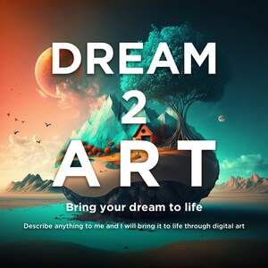 May include: A digital art illustration of a floating island with a house, a tree, and mountains. The text "DREAM 2 ART" is in large white letters on the island. The text "Bring your dream to life" is below the island. The text "Describe anything to me and I will bring it to life through digital art" is below the text "Bring your dream to life".