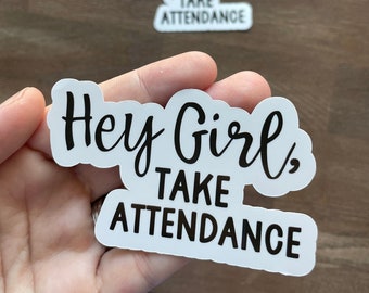 Hey girl take attendance sticker