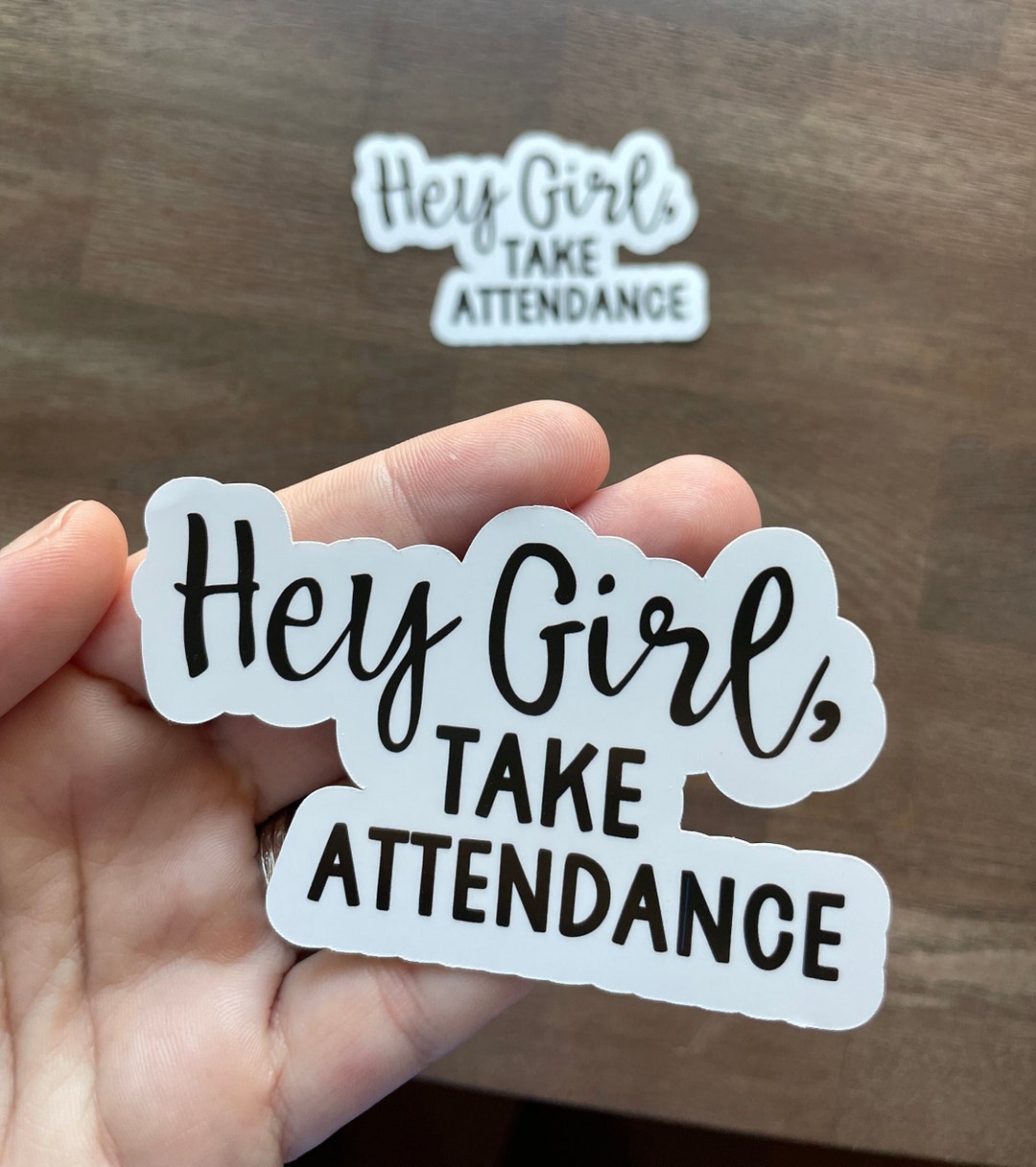 Hey Girl Take Attendance Sticker - Etsy