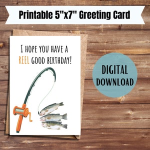 May include: A printable 5"x7" greeting card with a fishing rod and fish illustration. The text on the card reads "I hope you have a reel good birthday!"