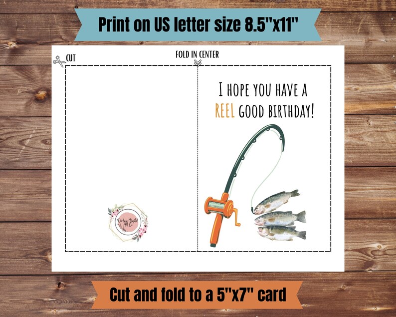May include: Printable card with a fishing rod and three fish. The card says "I hope you have a reel good birthday!" and is designed to be cut and folded into a 5x7 inch card.