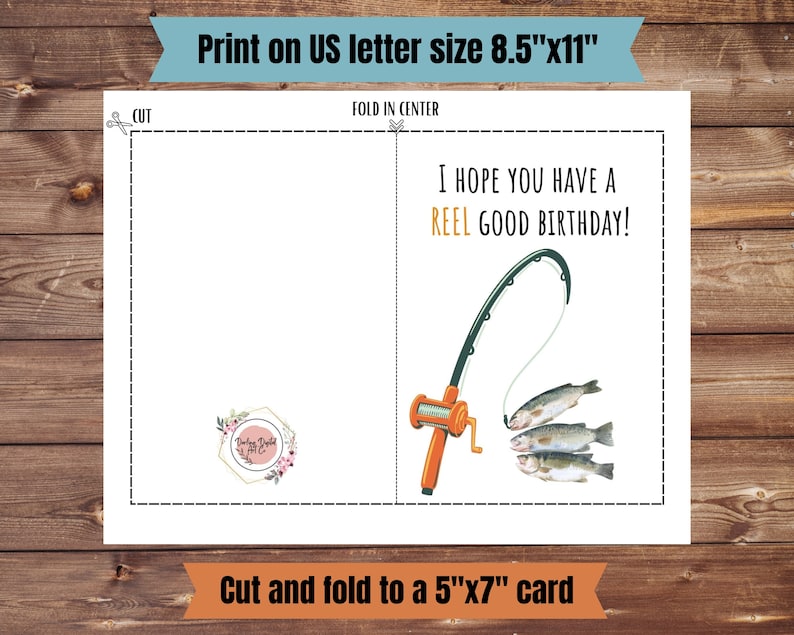 May include: Printable card with a fishing rod and three fish. The card says "I hope you have a reel good birthday!" and is designed to be cut and folded into a 5x7 inch card.