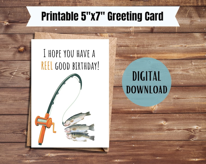 May include: A printable 5"x7" greeting card with a fishing rod and fish. The card says "I hope you have a reel good birthday!" and has a digital download label.