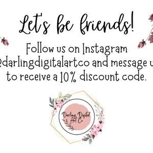 May include: A pink and gold graphic with floral accents and the text "Let's be friends! Follow us on Instagram @darlingdigitalartco and message us to receive a 10% discount code."