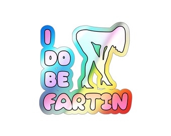 Funny I Do Be Fartin Holographic Die-cut Stickers