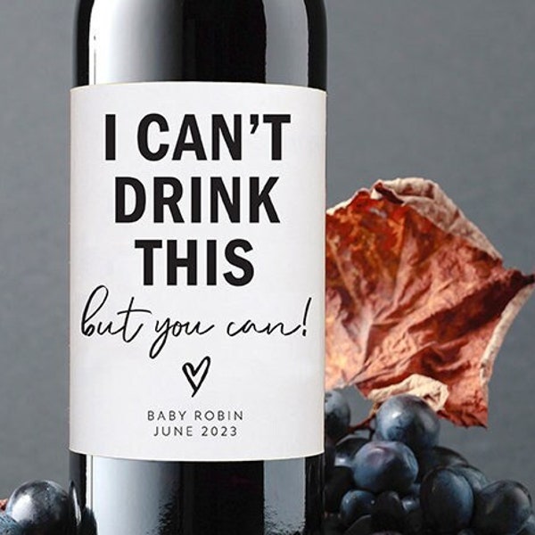 I Can't Drink This But You Can, Baby Announcement Wine Label, Pregnant mom, Gift Ideas, Congrats Baby, Wine Labels Grandparents, Friends