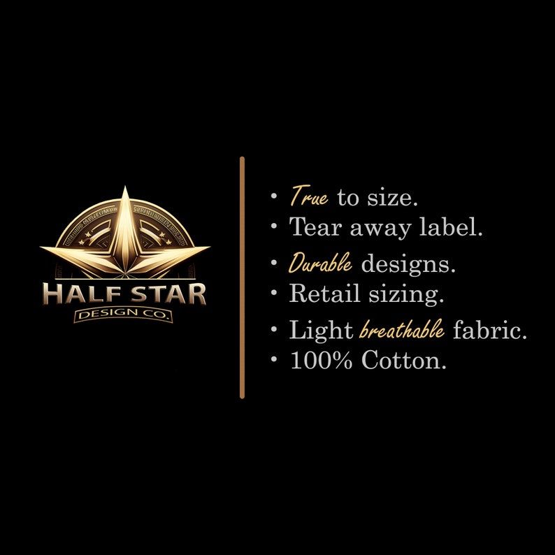 May include: A gold star logo with the text "HALF STAR DESIGN CO."  The text below the logo lists product features: "True to size", "Tear away label", "Durable designs", "Retail sizing", "Light breathable fabric", and "100% Cotton."
