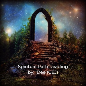 May include: An artistic digital image depicts a stone archway leading to a starry night sky. A stone staircase ascends to the arch, surrounded by lush greenery and trees. The text "Spiritual Path Reading by: Dee (CEJ)" is at the bottom.