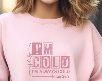 I'm Cold, I'm Always Cold Sweatshirt, damessweater, wintersweater, herfstsweater, truiweer, gezellig seizoen, dit is het seizoen