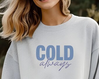 Koud altijd sweatshirt met ronde hals, shirt winterliefhebber, schattig wintershirt, minimalistisch sweatshirt, koud weerliefhebber, lekker weerslijtage