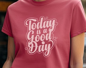 T-shirt Today is a Good Day - Inspirerend vrouwen T-shirt