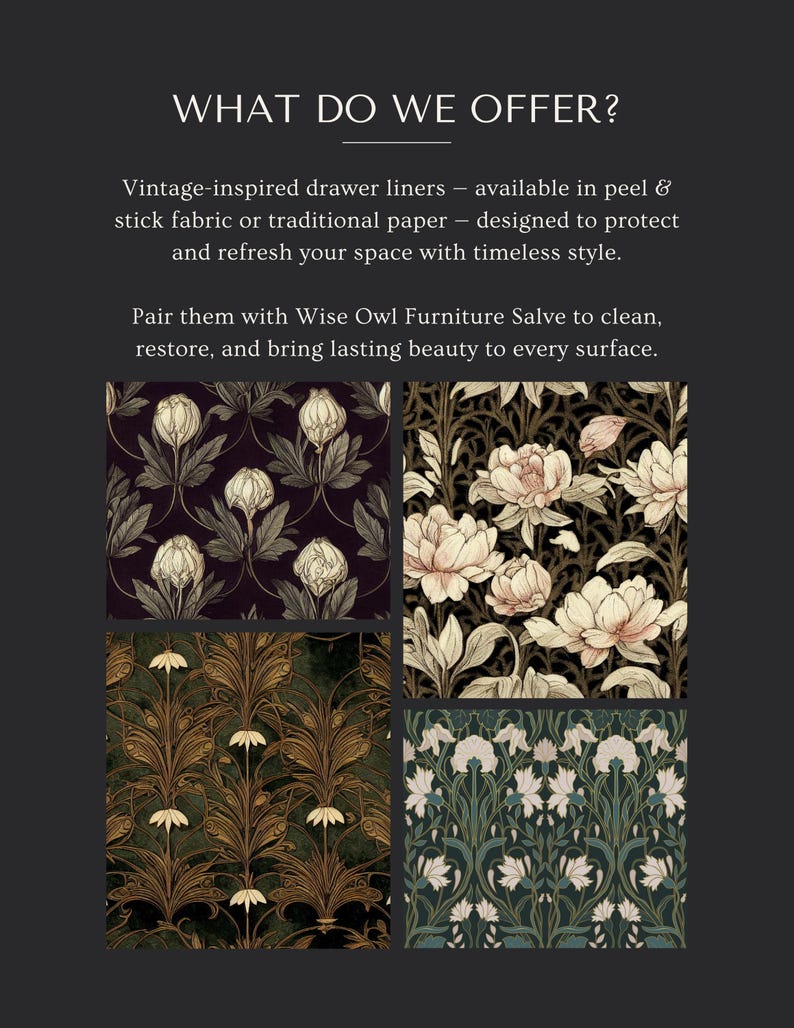 Four floral designs of vintage contact paper for drawers in rich, nature-inspired patterns. A collection of vintage shelf liner and vintage drawer liner styles crafted in peel and stick fabric and paper finishes. Perfect for updating furniture interiors, lining shelves, or adding botanical elegance to antique décor. Timeless retro contact paper that enhances drawers and cabinets with lasting charm and art nouveau style.