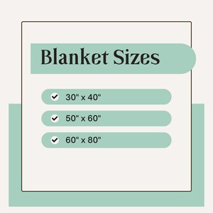May include: A graphic with the text "Blanket Sizes" in a light green rectangle with rounded corners. Three check marks are next to the following sizes: 30" x 40", 50" x 60", and 60" x 80".