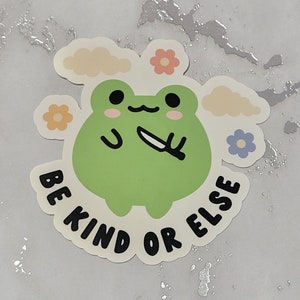 Be Kind Sticker, Be Kind Or Else Sticker, Frog Sticker, Frog Lover Sticker, Funny Sticker