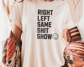 Comfort Colors® Left Right Funny Political Tee, Anti Politics Humor T-Shirt, Political Statement T-Shirt