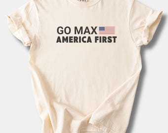 Comfort Colors® Go Max America First T-Shirt, USA Pride Bold Quote Graphic Tee