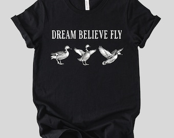 Dream Believe Fly Tee Shirt, Vintage Inspirational Tee, Positive Affirmation Shirt, Duck Graphic Tee, Motivational Soft Cotton Shirt
