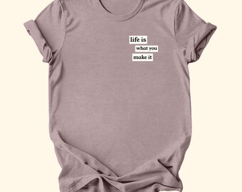 Life Is What You Make It T-Shirt, Inspirational Quote Shirt, Vintage Typewriter Font Graphic Tee, Minimalist Unisex Tee