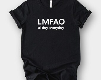Funny LMFAO Tee Shirt, Humor Graphic Tee, Unisex Casual Shirt, Sarcastic Everyday Wear, Funny Quote Tee, Gift For Friends