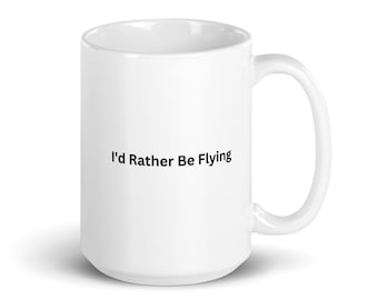I'd Rather Be Flying Mug, Aviation Gift, Pilot Mug, Airplane Lover Coffee Mug, Travel Mug, Gift for Pilots