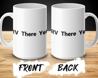 RV There Yet Mug, Funny Road Trip Mug, Travel Mug, Camping Mug, Adventure Mug, Vacation Mug, Gift For Traveler, Caravan Mug
