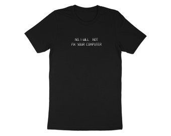 Funny No I Will Not Fix Your Computer T-Shirt, Geek Humor Tee, Tech Support Shirt, Programmer Gift, IT Professional Apparel