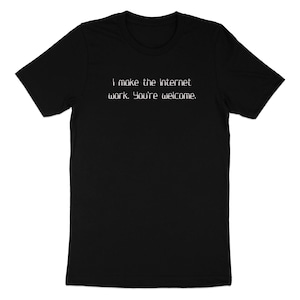 Camisa divertida de desarrollador web, hago que Internet funcione, camiseta de humor técnico, regalo de programador nerd, camiseta de broma de Internet geek