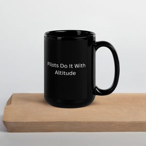 Pilots Do It With Altitude Mug, Aviation Gift, Pilot Coffee Mug, Funny Pilot Mug, Airplane Mug, Flying Gift, Flight School, Pilot Graduation