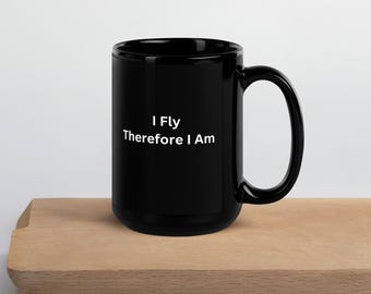 I Fly Therefore I Am Mug, Funny Gift, Pilot Gift, Airplane Lover Mug, Flying Mug, Aviation Gift Idea, Pilot Mug, Pilot Coffee Mug