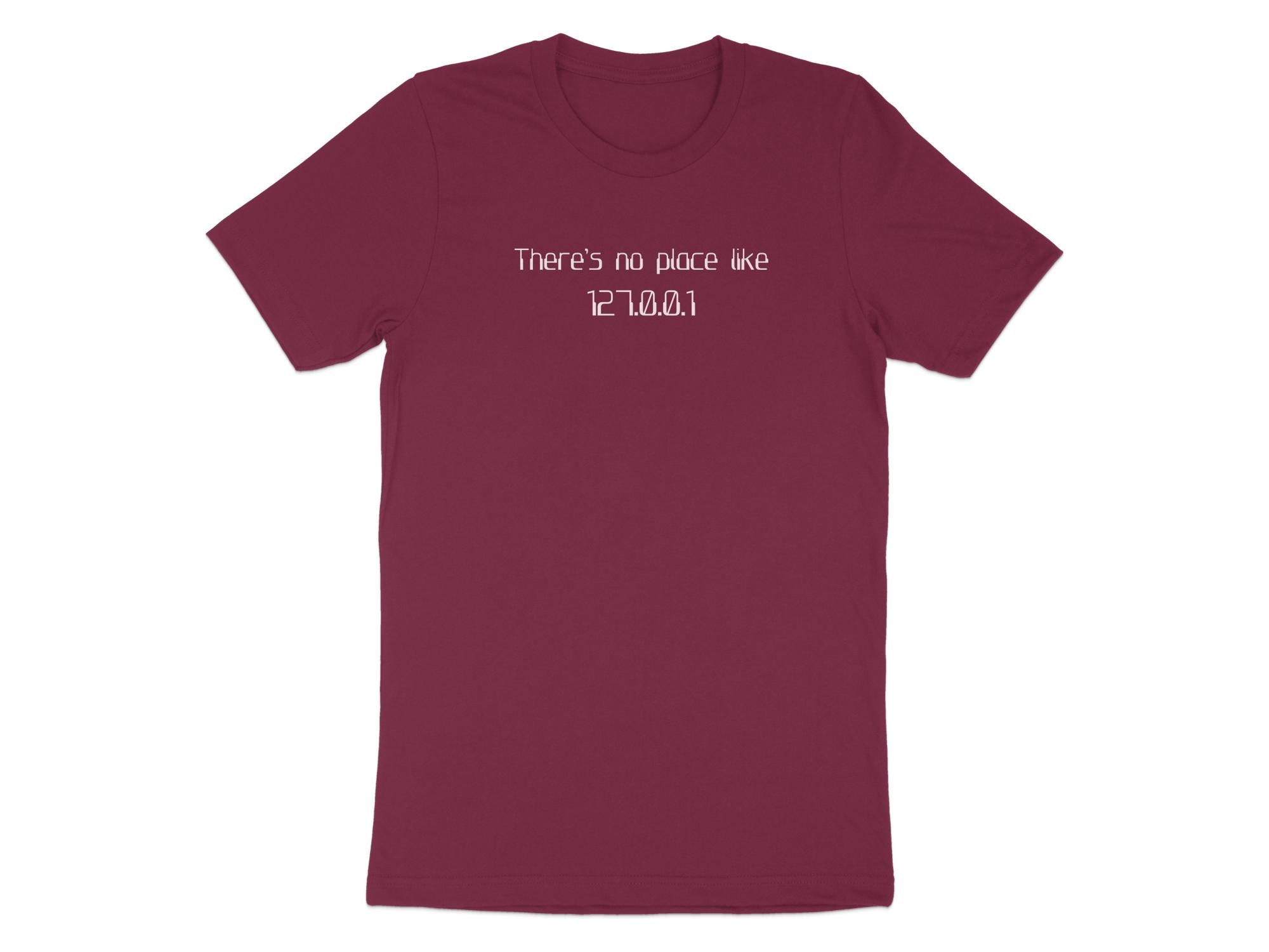 There's No Place Like 127.0.0.1 Geek Gamer Nerd Sprüche Geschenk Lustig T- Shirt