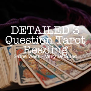 DETAILED 3 Question Tarot Reading.