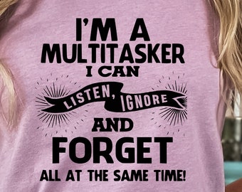 I am A Multitasker Shirt, Funny Shirt, Shirt With Saying, Funny Saying Shirt, Sarcasm Quotes Tee, Humorous T Shirt, Funny Women Shirt