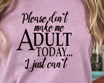 Adult Today Shirt, Funny Shirt, Shirt With Saying, Funny Saying Shirt, Sarcasm Quotes Tee, Humorous T Shirt, Funny Women Shirt