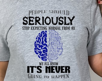 People Should Not Expecting Normal From Me Shirt, Funny Saying Shirt, Sarcasm Quotes Tee, Humorous T Shirt, Funny Women Shirt