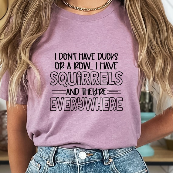 Squirrels Everywhere Shirt, Shirt With Saying, Funny Saying Shirt, Sarcasm Quotes Tee, Humorous T Shirt, Funny Women Shirt, Sarcastic