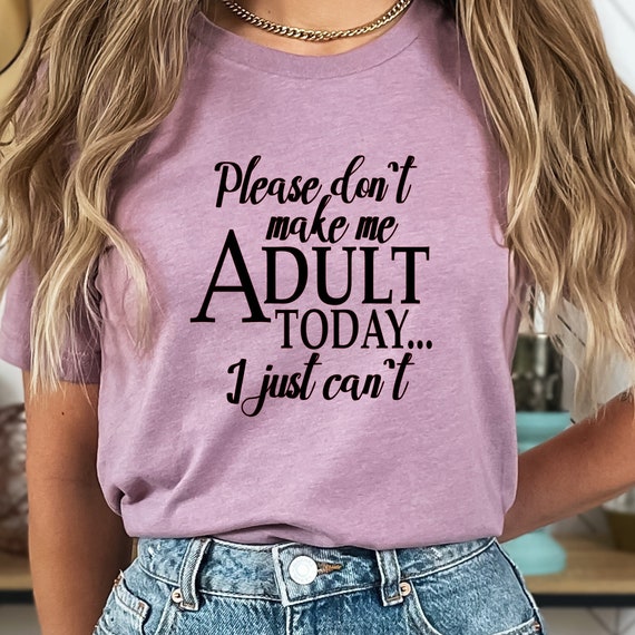 Adult Today Shirt, Funny Shirt, Shirt With Saying, Funny Saying Shirt, Sarcasm Quotes Tee, Humorous T Shirt, Funny Women Shirt