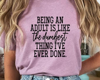 Een volwassen T-shirt zijn, grappig shirt, shirt met gezegde, grappig gezegde shirt, sarcasme quotes tee, humoristisch shirt, grappig vrouwen shirt